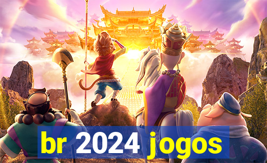 br 2024 jogos